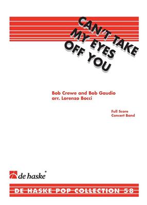 Can't Take My Eyes Off You: (Arr. Lorenzo Bocci): Orchestre d'Harmonie
