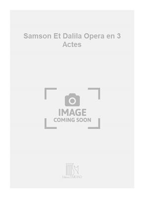 Camille Saint-Saëns: Samson Et Dalila Opera en 3 Actes: Chant et Piano