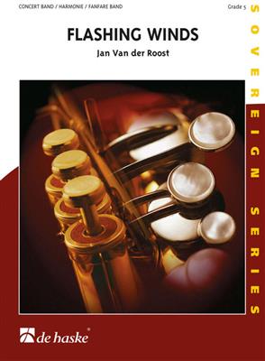 Jan Van der Roost: Flashing Winds: Orchestre d'Harmonie
