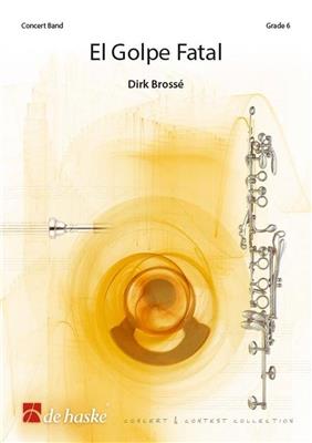 Dirk Brossé: El Golpe Fatal: Orchestre d'Harmonie