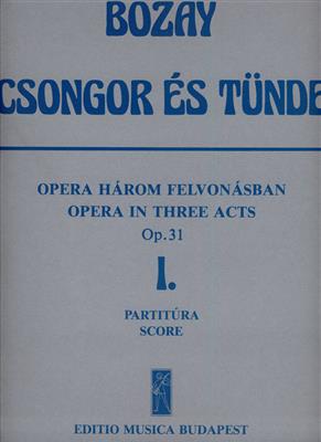 Attila Bozay: Csongor es Tünde. Oper in 3 Akten op. 31 1. Akt -:
