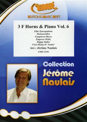 3 F Horns & Piano Vol. 6: (Arr. Jérôme Naulais): Cor d'Harmonie (Ensemble)
