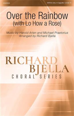 Harold Arlen: Over the Rainbow (with Lo, How a Rose): (Arr. Richard Bjella): Chœur Mixte et Accomp.