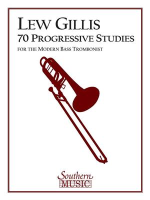 Lew Gillis: 70 Progressive Studies for the Modern Trombone: Solo pourTrombone