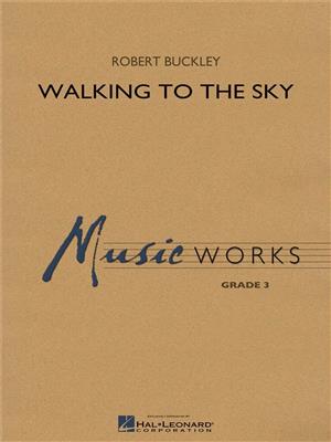 Robert Buckley: Walking to the Sky: Orchestre d'Harmonie