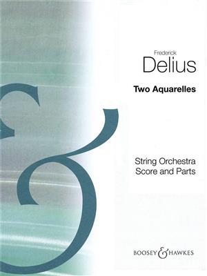 Frederick Delius: Two Aquarelles: (Arr. Eric Fenby): Orchestre Symphonique