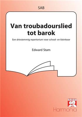 Van troubadourslied tot barok: (Arr. Edward Stam): Chœur Mixte et Accomp.