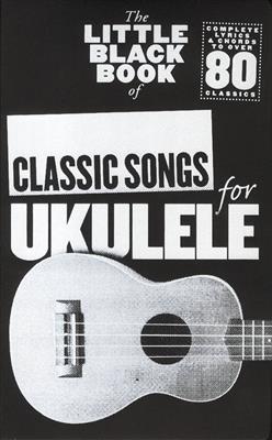 The Little Black Book of Classic Songs for Ukulele: Solo pour Ukulélé