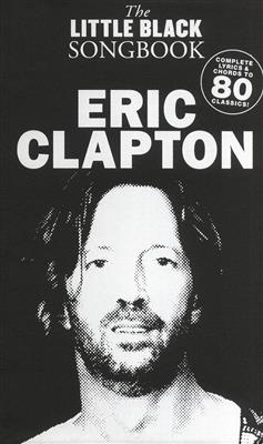 Eric Clapton: The Little Black Songbook: Eric Clapton: Mélodie, Paroles et Accords