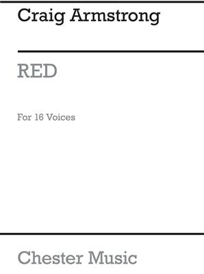Craig Armstrong: Red For 16 Voices (In Four Movements): Chœur Mixte et Accomp.