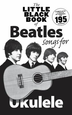 The Beatles: The Little Black Book Of Beatles Songs For Ukulele: Solo pour Ukulélé