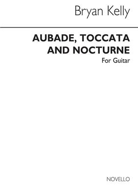 Bryan Kelly: Aubade Toccata And Nocturne for Guitar: Solo pour Guitare