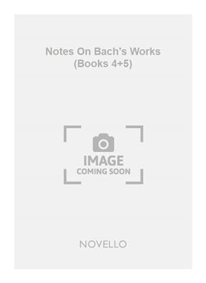 Notes On Bach's Works (Books 4+5)