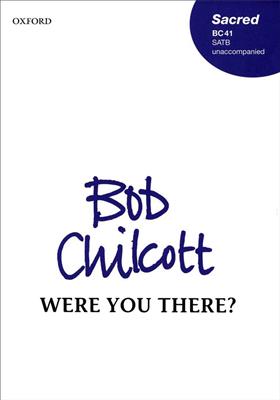Bob Chilcott: Were you there?: Chœur Mixte et Accomp.