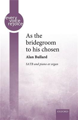 Alan Bullard: As The Bridegroom To His Chosen: Chœur Mixte et Piano/Orgue