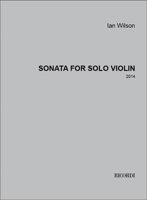 Ian Wilson: Sonata for Solo Violin: Solo pour Violons