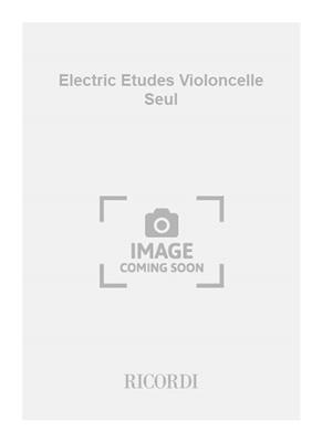Electric Etudes Violoncelle Seul