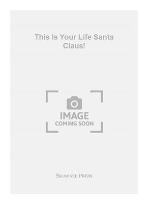 This Is Your Life Santa Claus!: (Arr. Sally K. Albrecht): Piano, Voix & Guitare