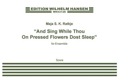 Maja S.K. Ratkje: And Sing While Thou On Pressed Flowers Dost Sleep: Ensemble de Chambre