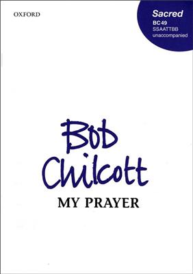 Bob Chilcott: My Prayer: Chœur Mixte et Accomp.