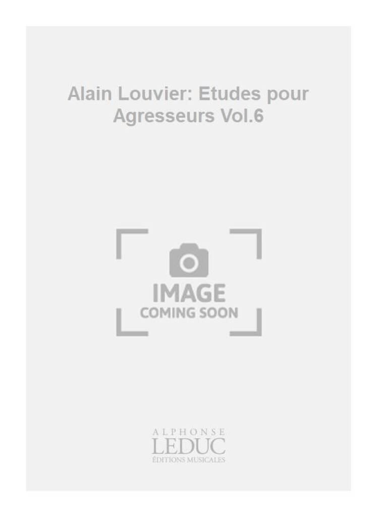 Alain Louvier: Etudes pour Agresseurs Vol.6