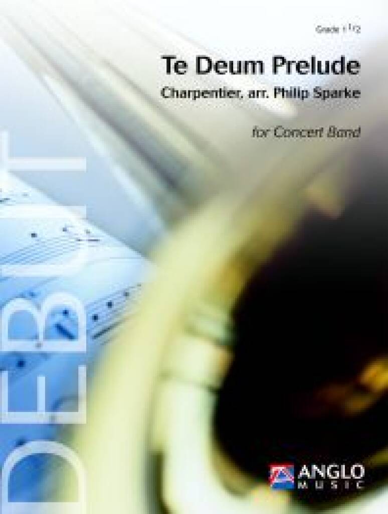 Marc-Antoine Charpentier: Te Deum Prelude: (Arr. Philip Sparke): Orchestre d'Harmonie