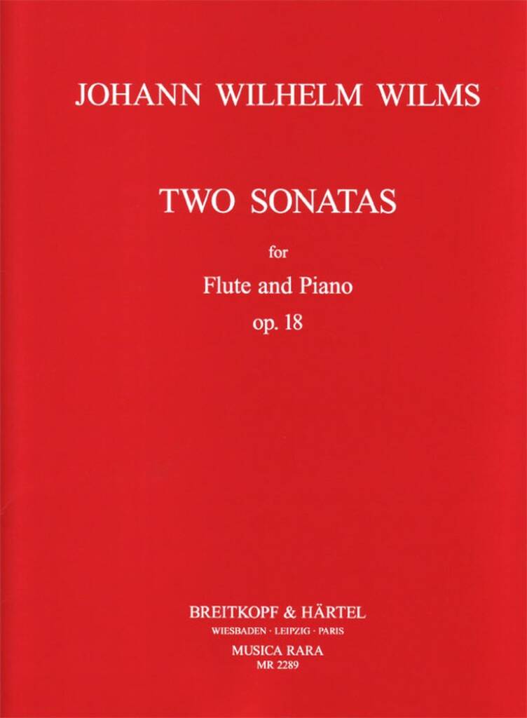 Johann Wilhelm Wilms: Zwei Sonaten op. 18: Flûte Traversière et Accomp.