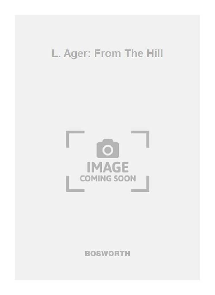 L. Ager: L. Ager: From The Hill: Chœur Mixte et Accomp.