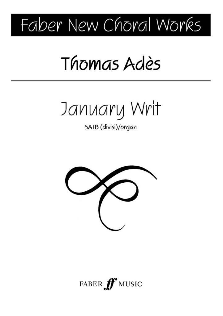 Thomas Adès: January Writ: Chœur Mixte et Accomp.