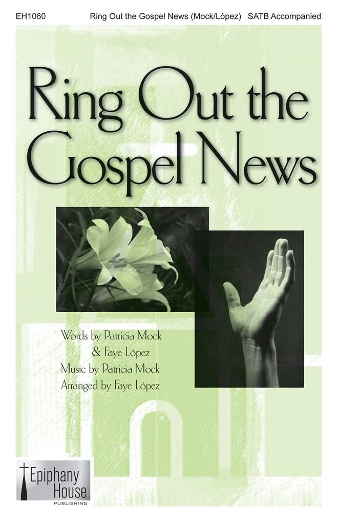 Patricia Mock: Ring Out the Gospel News: (Arr. Faye López): Chœur Mixte et Accomp.