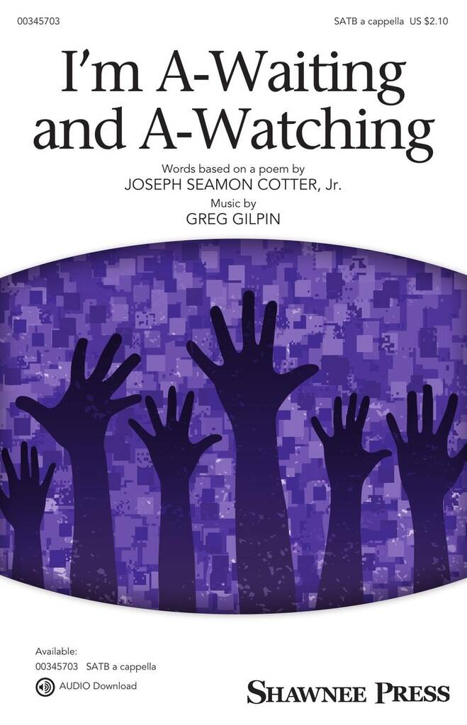 Greg Gilpin: I'm A-Waiting and A-Watching: Chœur Mixte A Cappella