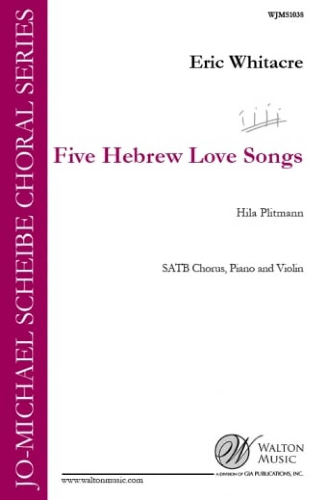 Eric Whitacre: 5 Hebrew Love Songs: Chœur Mixte et Accomp.