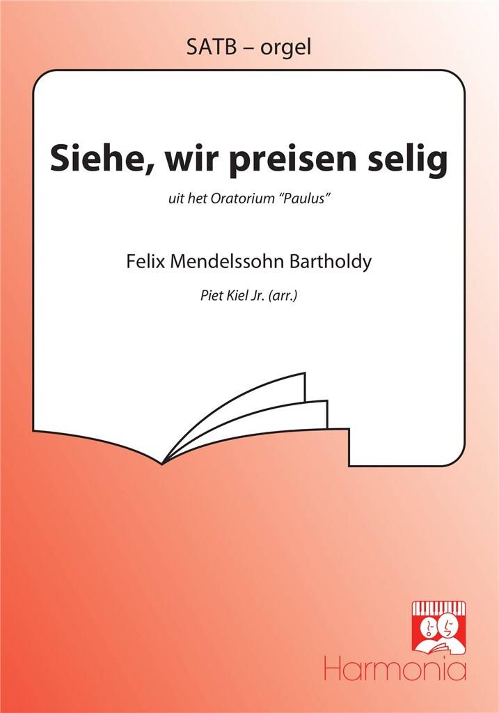 Felix Mendelssohn Bartholdy: Siehe, wir preisen selig: (Arr. Piet Kiel Jr.): Chœur Mixte et Accomp.