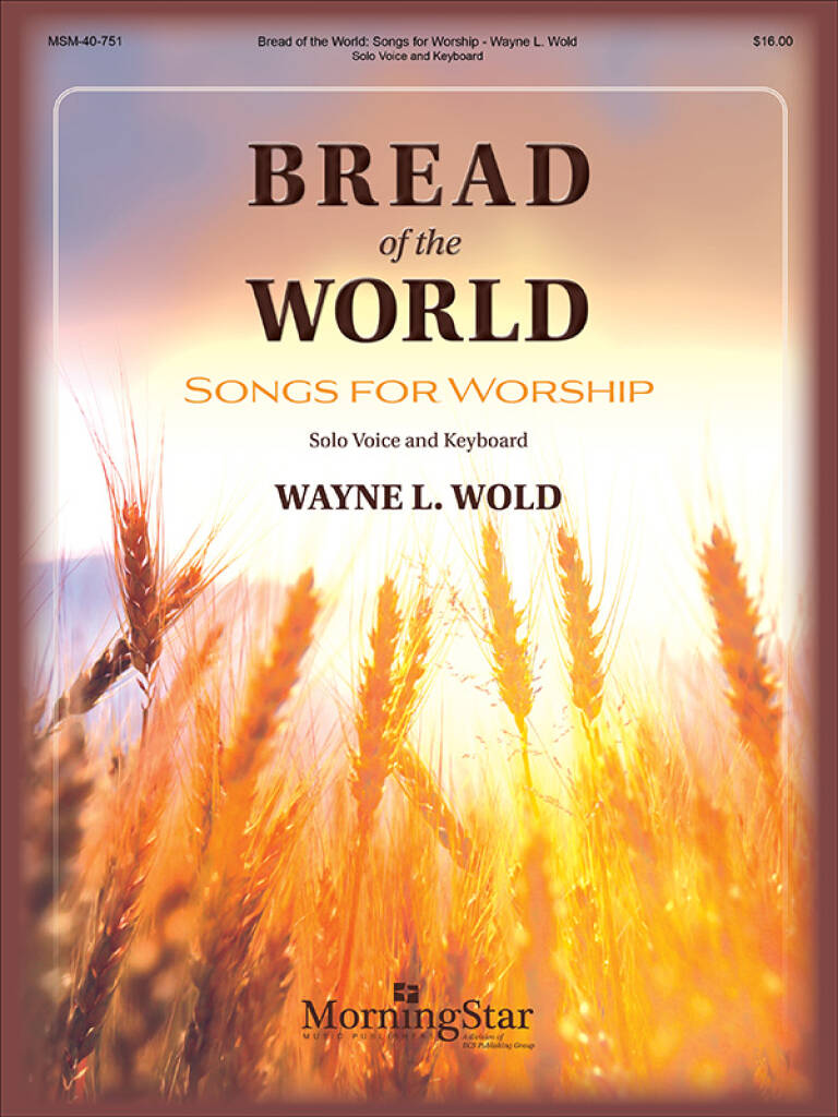 Wayne L. Wold: Bread of the World: Songs for Worship: Chant et Piano