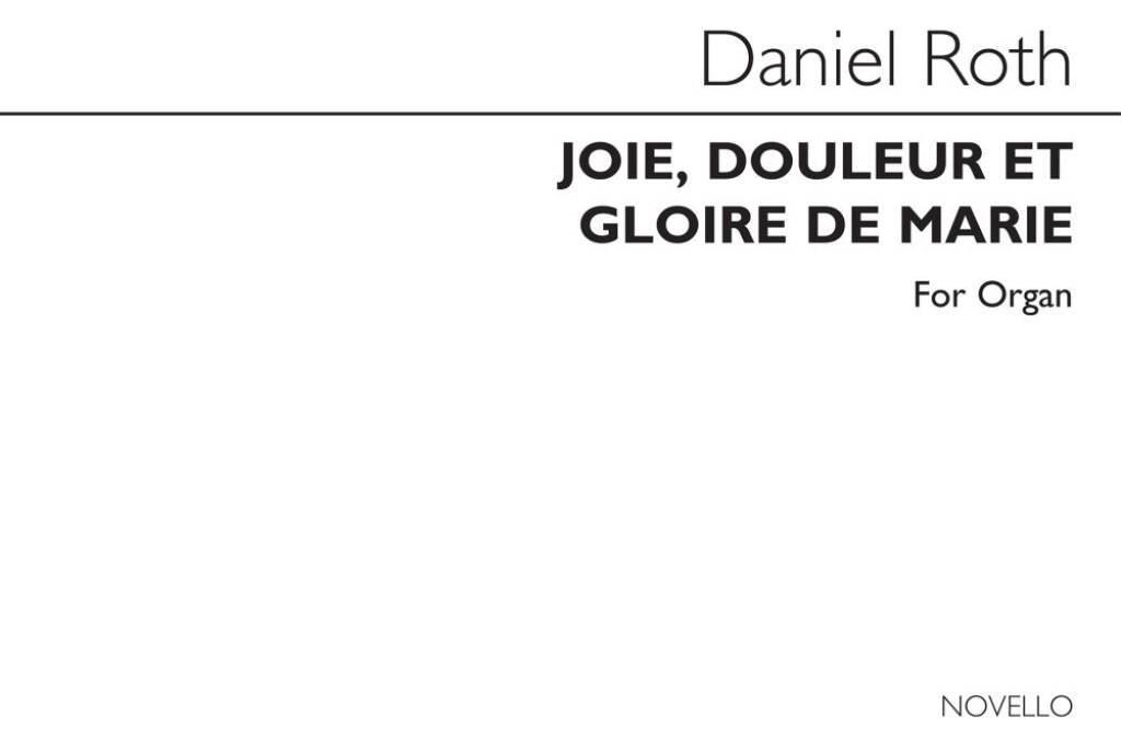 Daniel Roth: Joie Douleur Et Gloire De Marie for Organ: Orgue