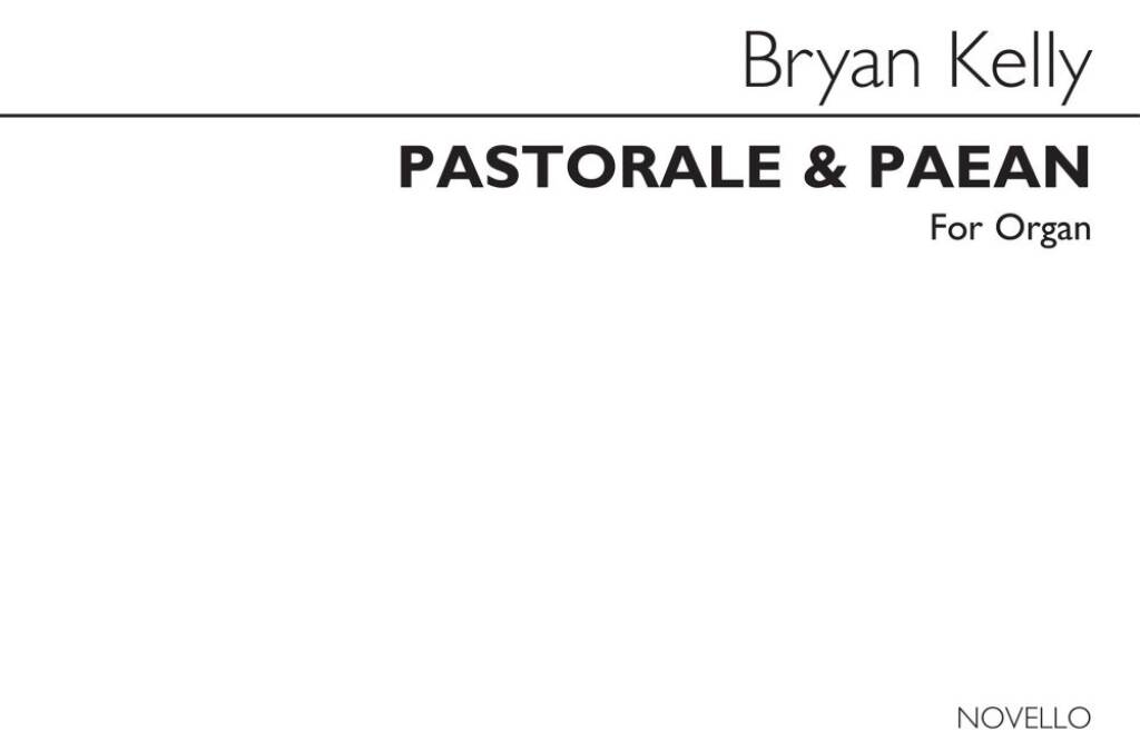 Bryan Kelly: Pastorale & Paean: Orgue