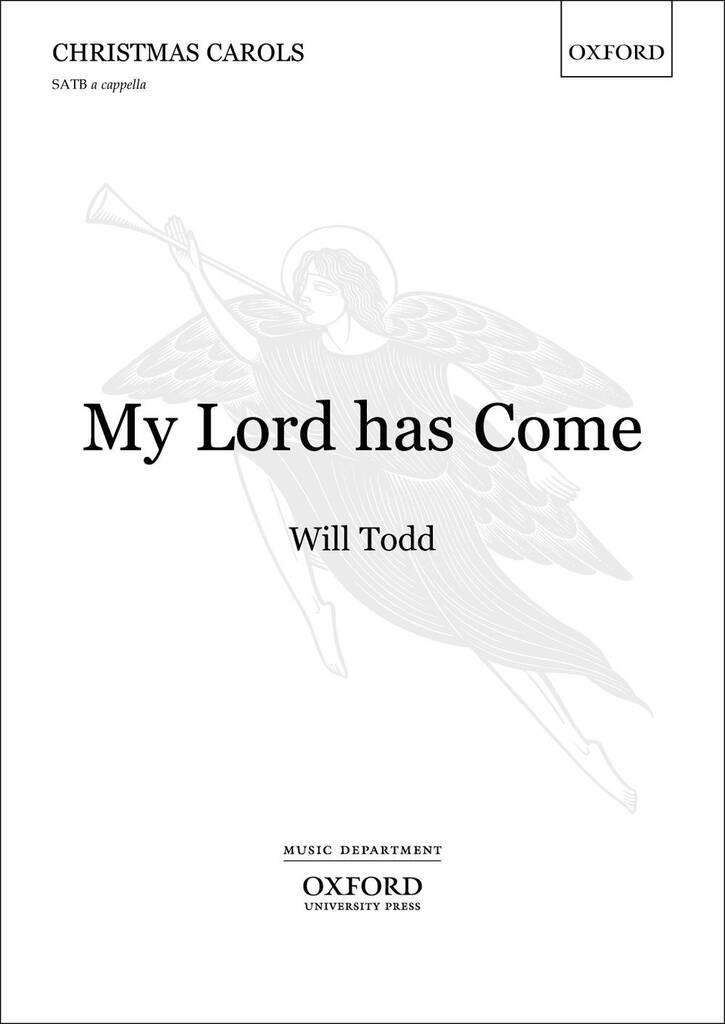 Will Todd: My Lord Has Come: Chœur Mixte et Accomp.