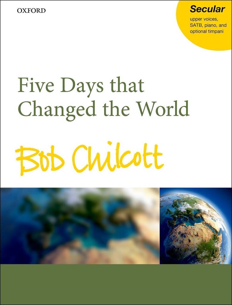 Bob Chilcott: Five Days That Changed The World: Chœur Mixte et Accomp.