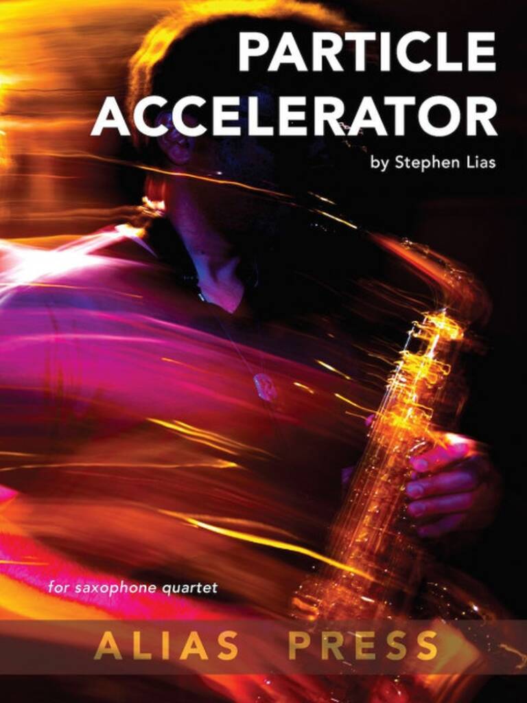 Stephen Lias: Particle Accelerator : Saxophones (Ensemble)