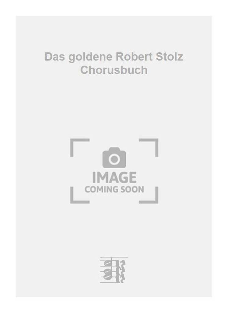 Robert Stolz: Das goldene Robert Stolz Chorusbuch: Chœur Mixte et Accomp.