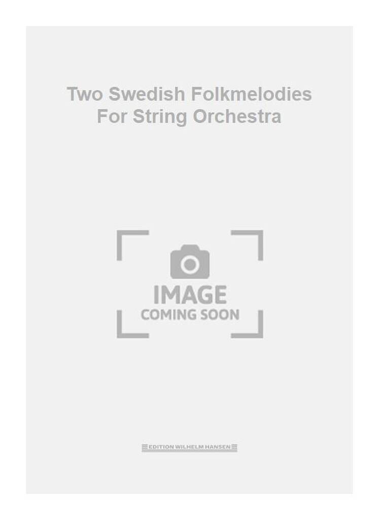 Johan Svendsen: Two Swedish Folkmelodies For String Orchestra: Orchestre à Cordes