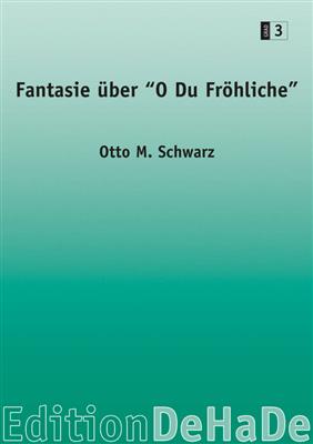 Otto M. Schwarz: Fantasie über 'O du fröhliche': Orchestre d'Harmonie