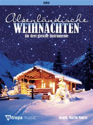 Alpenländische Weihnachten: (Arr. Martin Mairer): Flûtes Traversières (Ensemble)