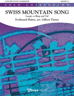 Ferdinand Huber: Swiss Mountain Song: (Arr. Gilbert Tinner): Orchestre d'Harmonie