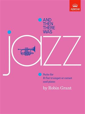 Robin Grant: And then there was jazz: Trompette et Accomp.
