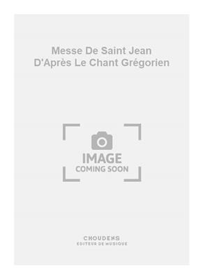 Messe De Saint Jean D'Après Le Chant Grégorien: Chœur Mixte et Piano/Orgue