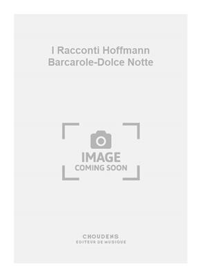 Offnbch: I Racconti Hoffmann Barcarole-Dolce Notte: Duo pour Chant