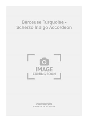 Dubois: Berceuse Turquoise - Scherzo Indigo Accordeon: Solo pour Accordéon
