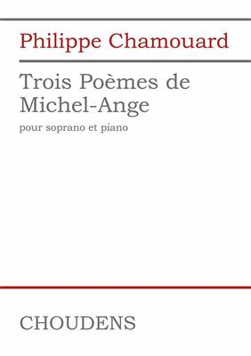 Philippe Chamouard: Trois Poèmes de Michel-Angelo: Chant et Piano