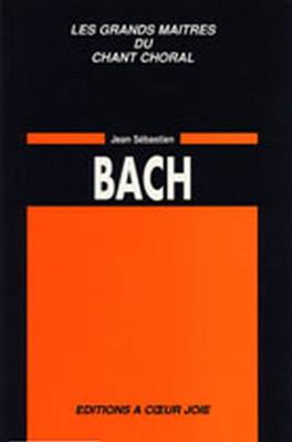 Johann Sebastian Bach: Les Grands Maitres Du Chant Choral: Chœur Mixte et Accomp.